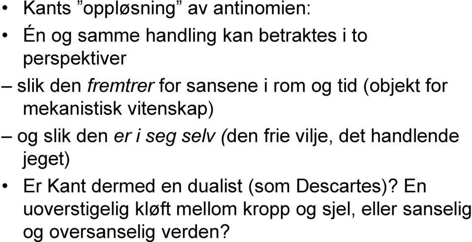 den er i seg selv (den frie vilje, det handlende jeget) Er Kant dermed en dualist (som