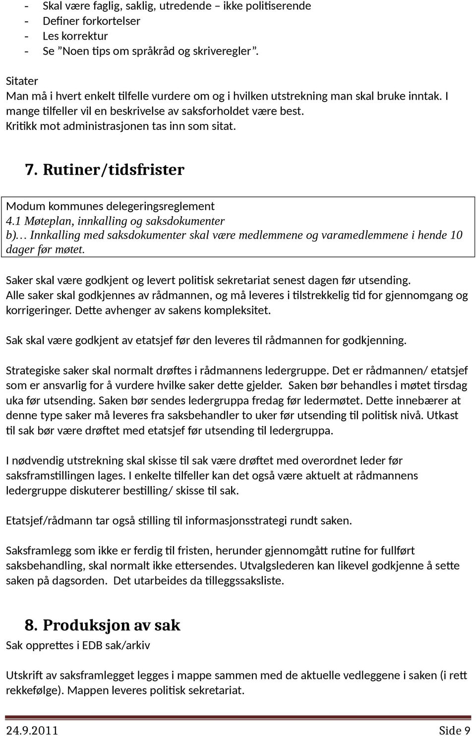 Kritikk mot administrasjonen tas inn som sitat. 7. Rutiner/tidsfrister Modum kommunes delegeringsreglement 4.