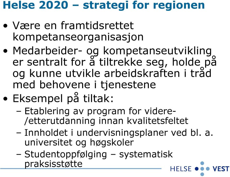 behovene i tjenestene Eksempel på tiltak: Etablering av program for videre- /etterutdanning innan