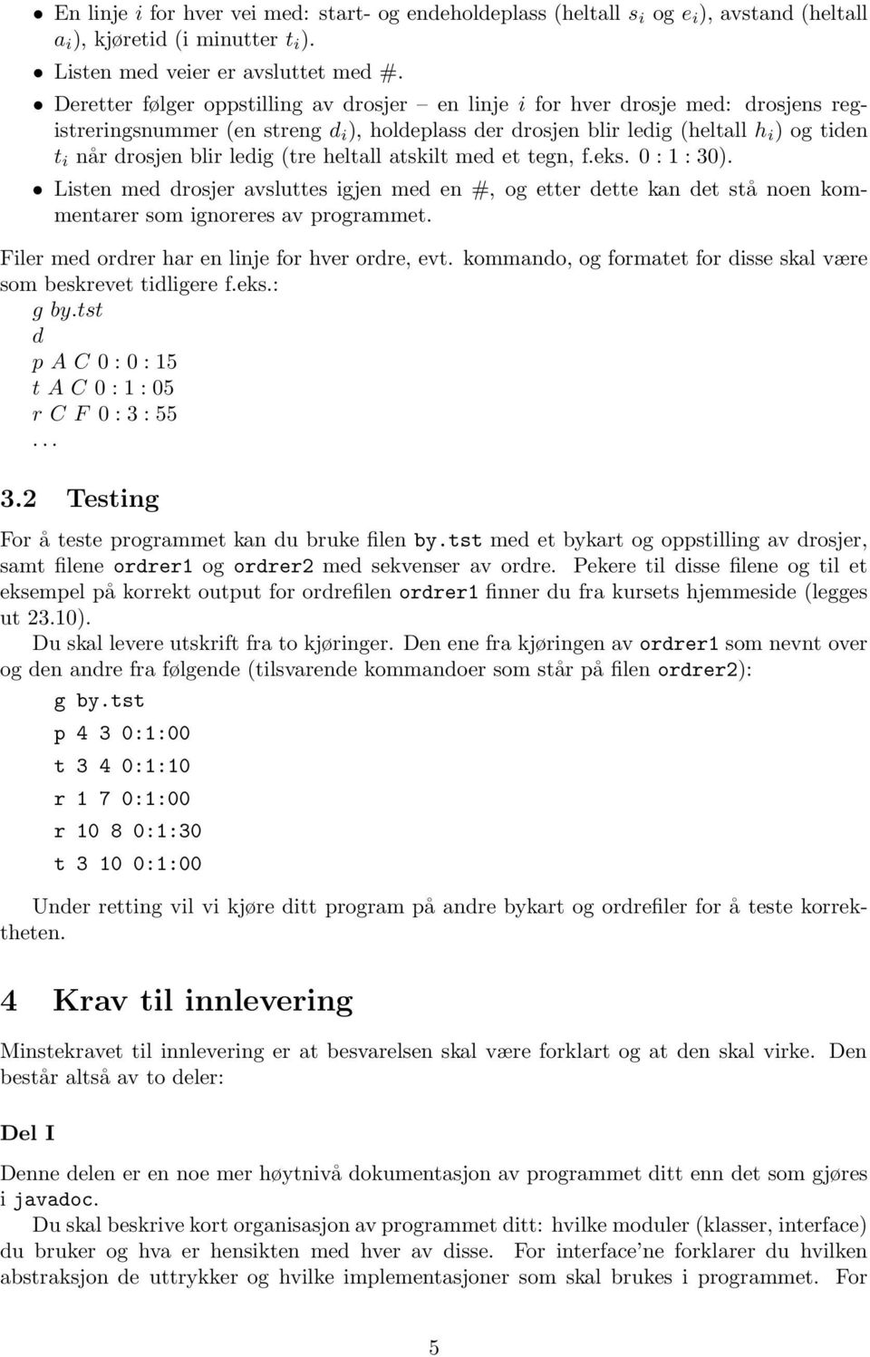 ledig (tre heltall atskilt med et tegn, f.eks. 0 : 1 : 30). Listen med drosjer avsluttes igjen med en #, og etter dette kan det stå noen kommentarer som ignoreres av programmet.