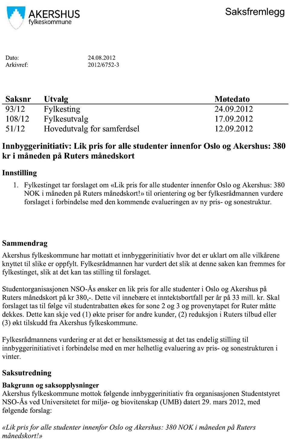 Fylkestingettar forslagetom «Lik pris for alle studenterinnenforosloog Akershus: 380 NOK i månedenpårutersmånedskort!