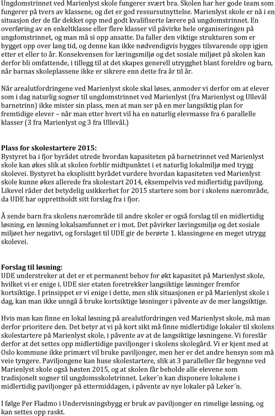 En overføring av en enkeltklasse eller flere klasser vil påvirke hele organiseringen på ungdomstrinnet, og man må si opp ansatte.