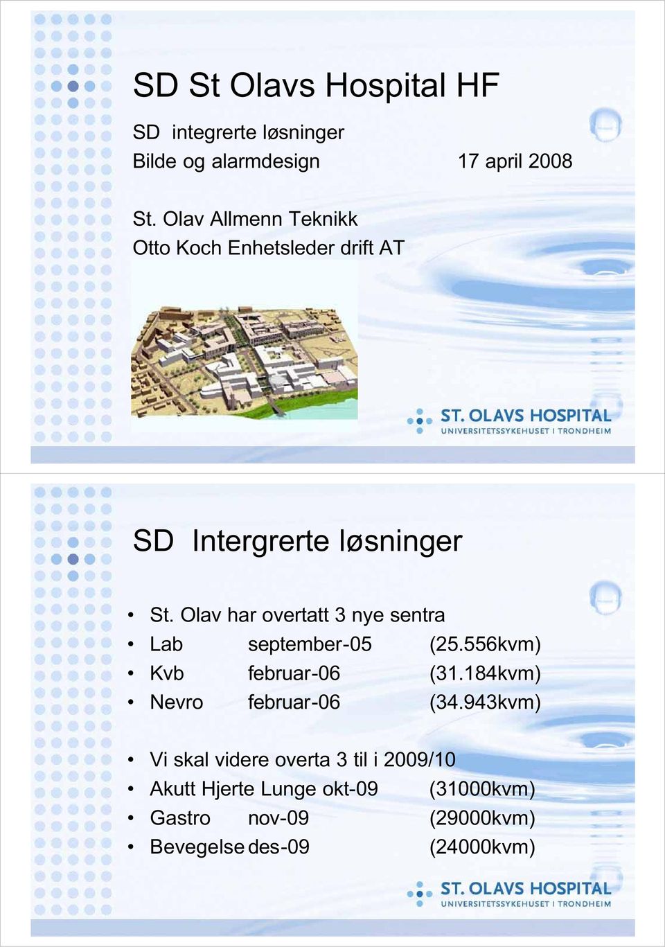 Olav har overtatt 3 nye sentra Lab september-05 (25.556kvm) Kvb februar-06 (31.