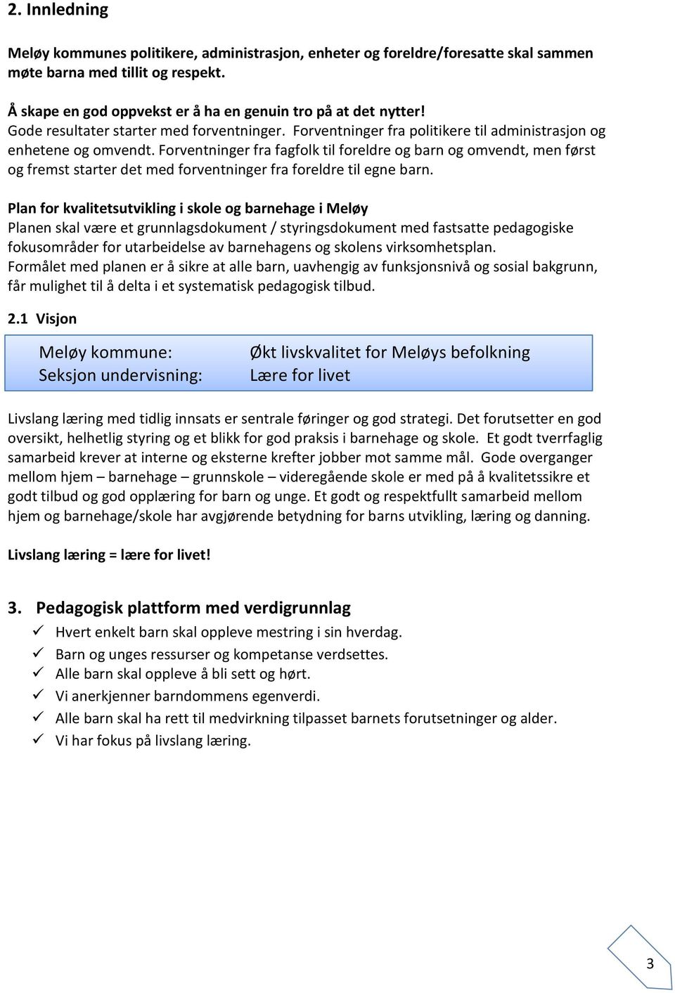 Forventninger fra fagfolk til foreldre og barn og omvendt, men først og fremst starter det med forventninger fra foreldre til egne barn.