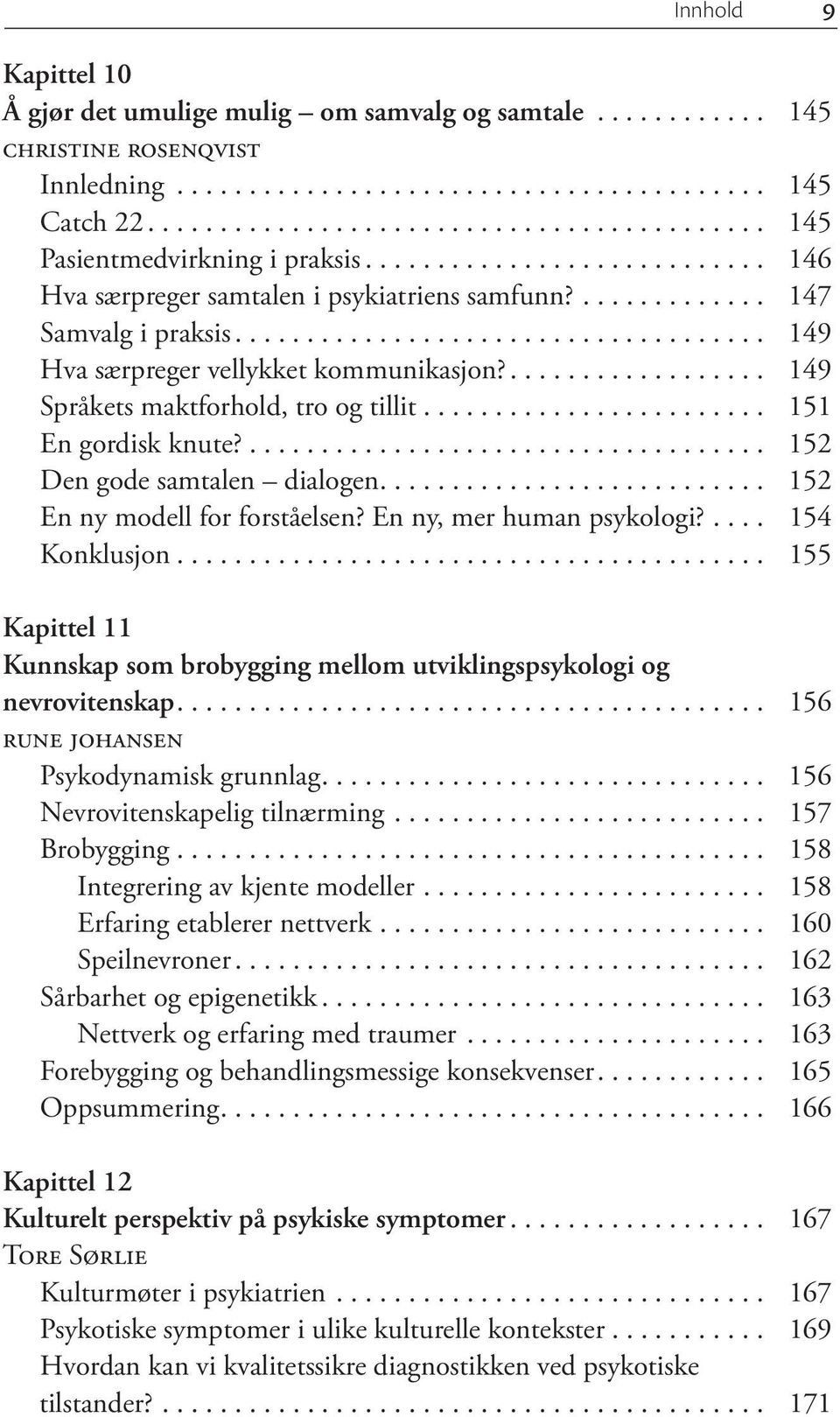 ... 152 Den gode samtalen dialogen... 152 En ny modell for forståelsen? En ny, mer human psykologi?... 154 Konklusjon.