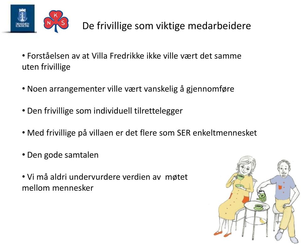 frivillige som individuell tilrettelegger Med frivillige på villaen er det flere som SER