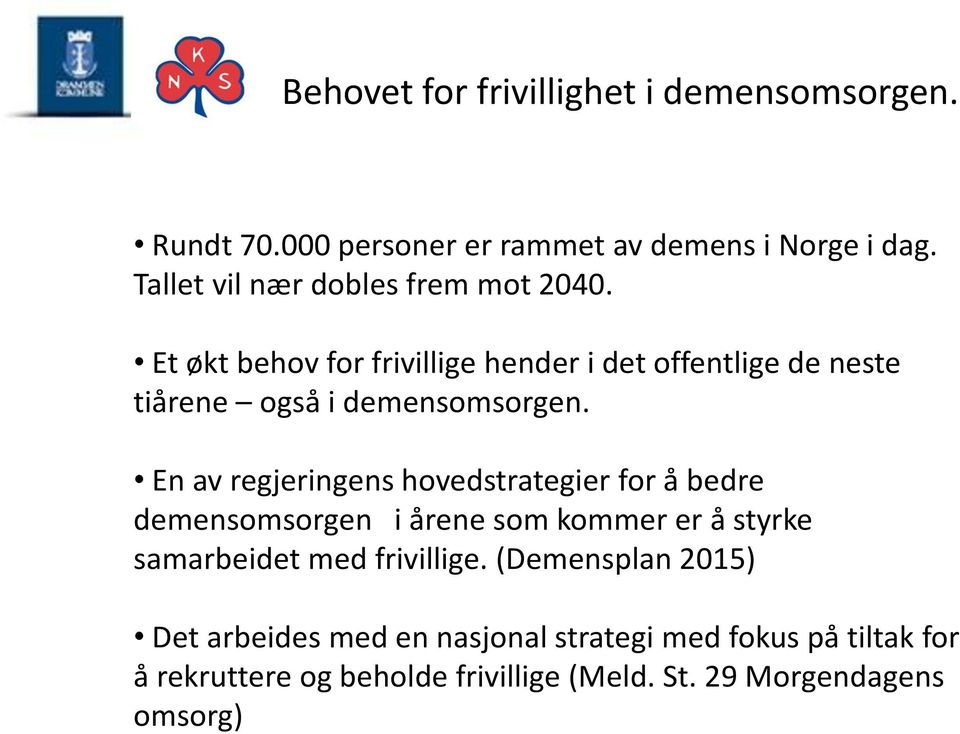 Et økt behov for frivillige hender i det offentlige de neste tiårene også i demensomsorgen.