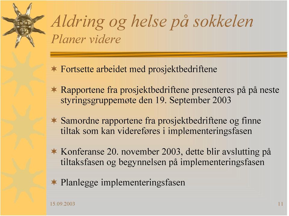 September 2003 Samordne rapportene fra prosjektbedriftene og finne tiltak som kan videreføres i