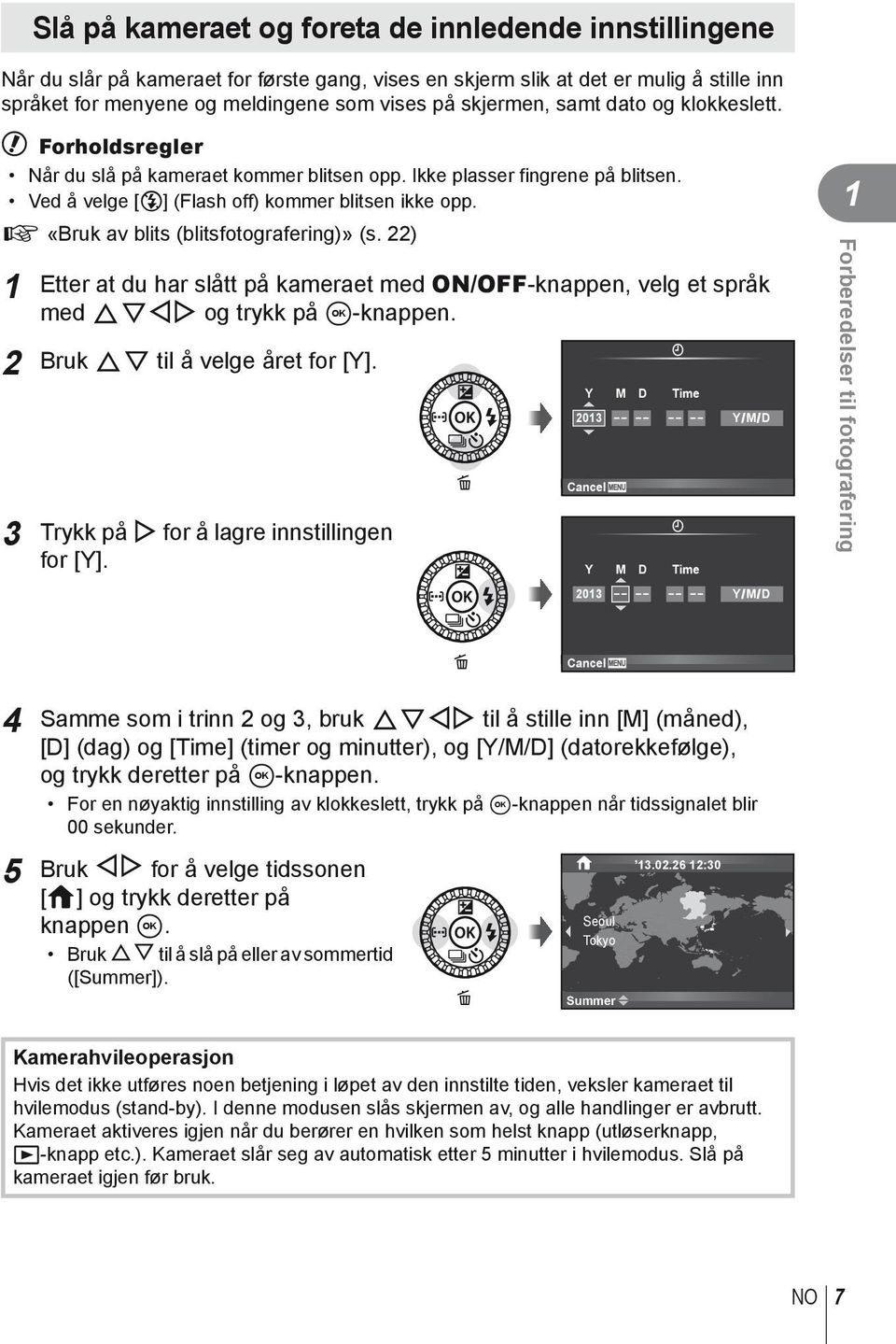 g «Bruk av blits (blitsfotografering)» (s. 22) 1 Etter at du har slått på kameraet med ON/OFF-knappen, velg et språk med FGHI og trykk på A-knappen. 2 Bruk FG til å velge året for [Y].