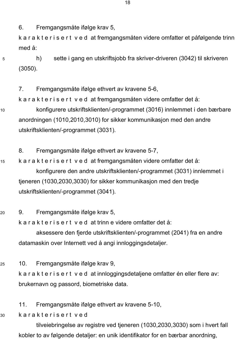 Fremgangsmåte ifølge ethvert av kravene -6, k a r a k t e r i s e r t v e d at fremgangsmåten videre omfatter det å: konfigurere utskriftsklienten/-programmet (16) innlemmet i den bærbare anordningen