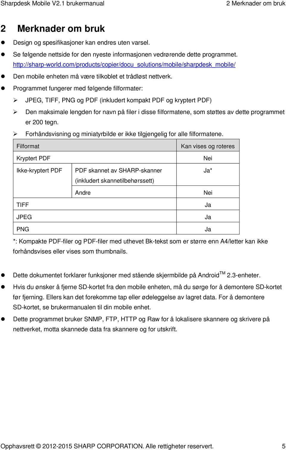 Programmet fungerer med følgende filformater: JPEG, TIFF, PNG og PDF (inkludert kompakt PDF og kryptert PDF) Den maksimale lengden for navn på filer i disse filformatene, som støttes av dette