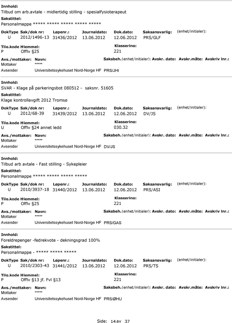 32 Avs./mottaker: Navn: Saksbeh. Avskr. dato: Avskr.måte: Avskriv lnr.