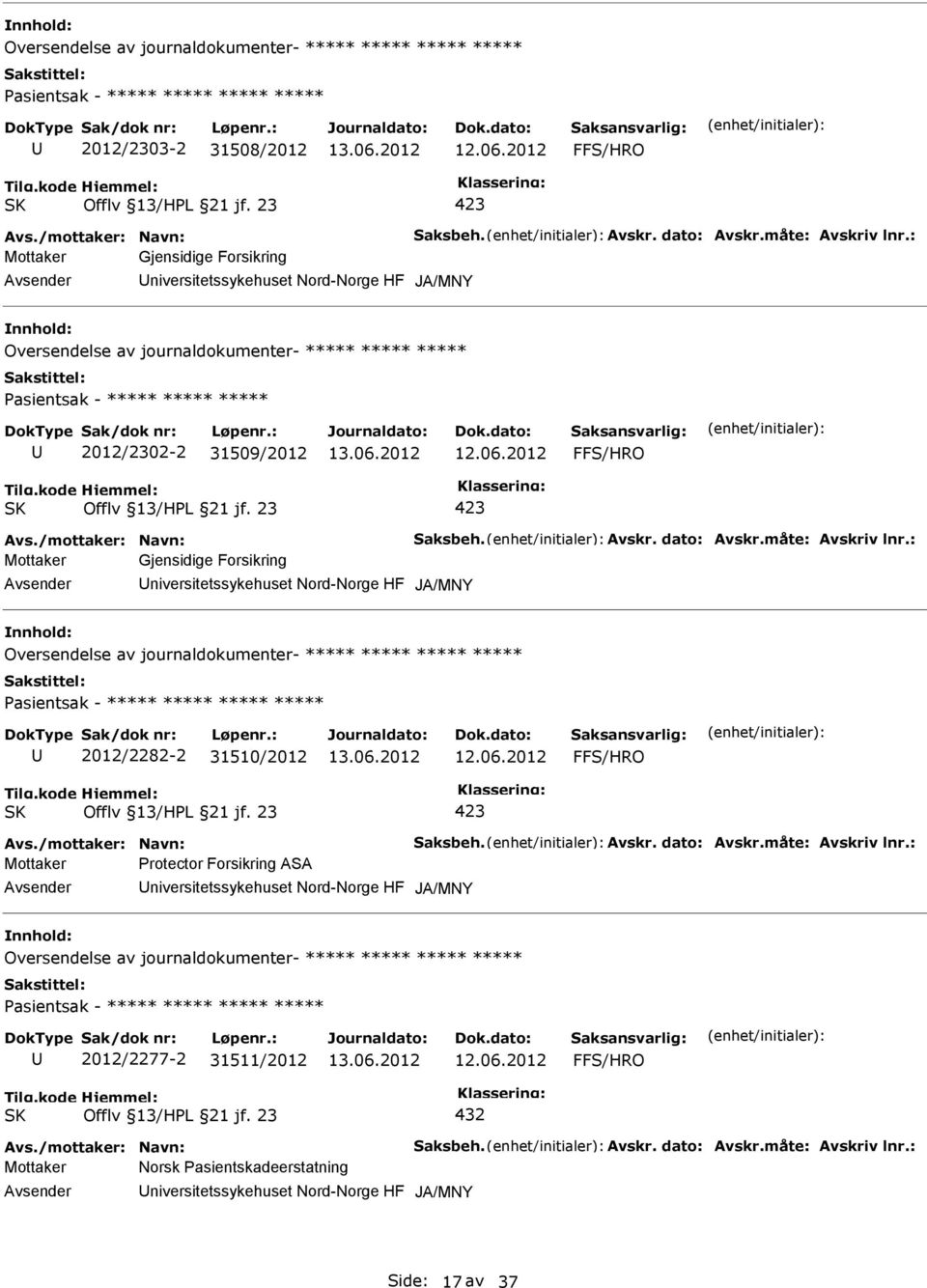 : Mottaker Gjensidige Forsikring niversitetssykehuset Nord-Norge HF JA/MNY Oversendelse av journaldokumenter- ***** ***** ***** asientsak - ***** ***** ***** 2012/2302-2 31509/2012 FFS/HRO Offlv