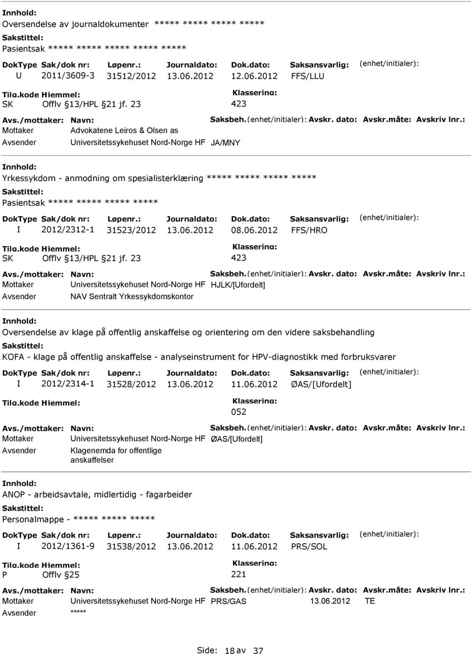 : Mottaker Advokatene Leiros & Olsen as niversitetssykehuset Nord-Norge HF JA/MNY Yrkessykdom - anmodning om spesialisterklæring ***** ***** ***** ***** asientsak ***** ***** ***** ***** 2012/2312-1