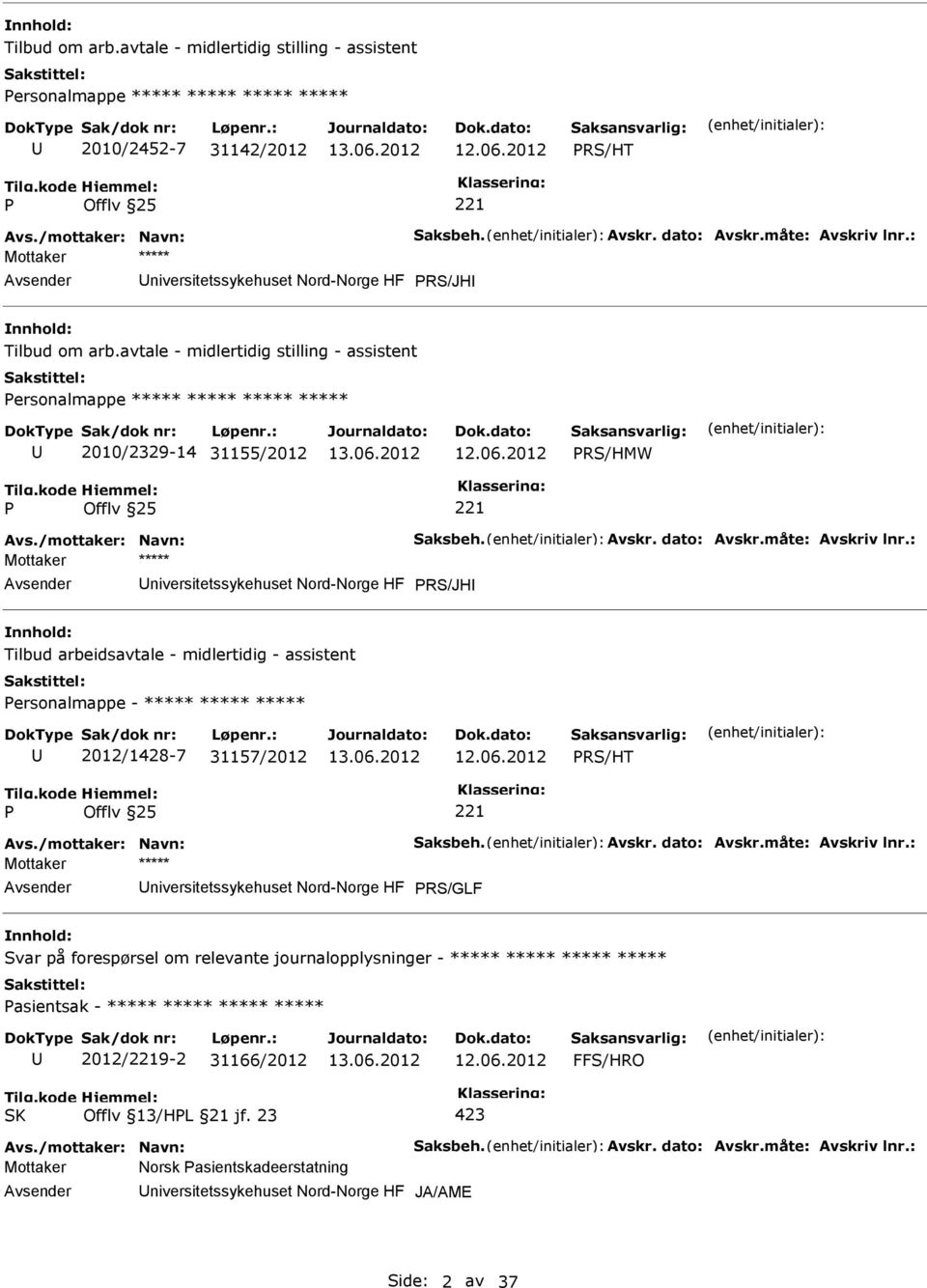 Avskr. dato: Avskr.måte: Avskriv lnr.: niversitetssykehuset Nord-Norge HF RS/JH Tilbud arbeidsavtale - midlertidig - assistent ersonalmappe - ***** ***** ***** 2012/1428-7 31157/2012 RS/HT Avs.