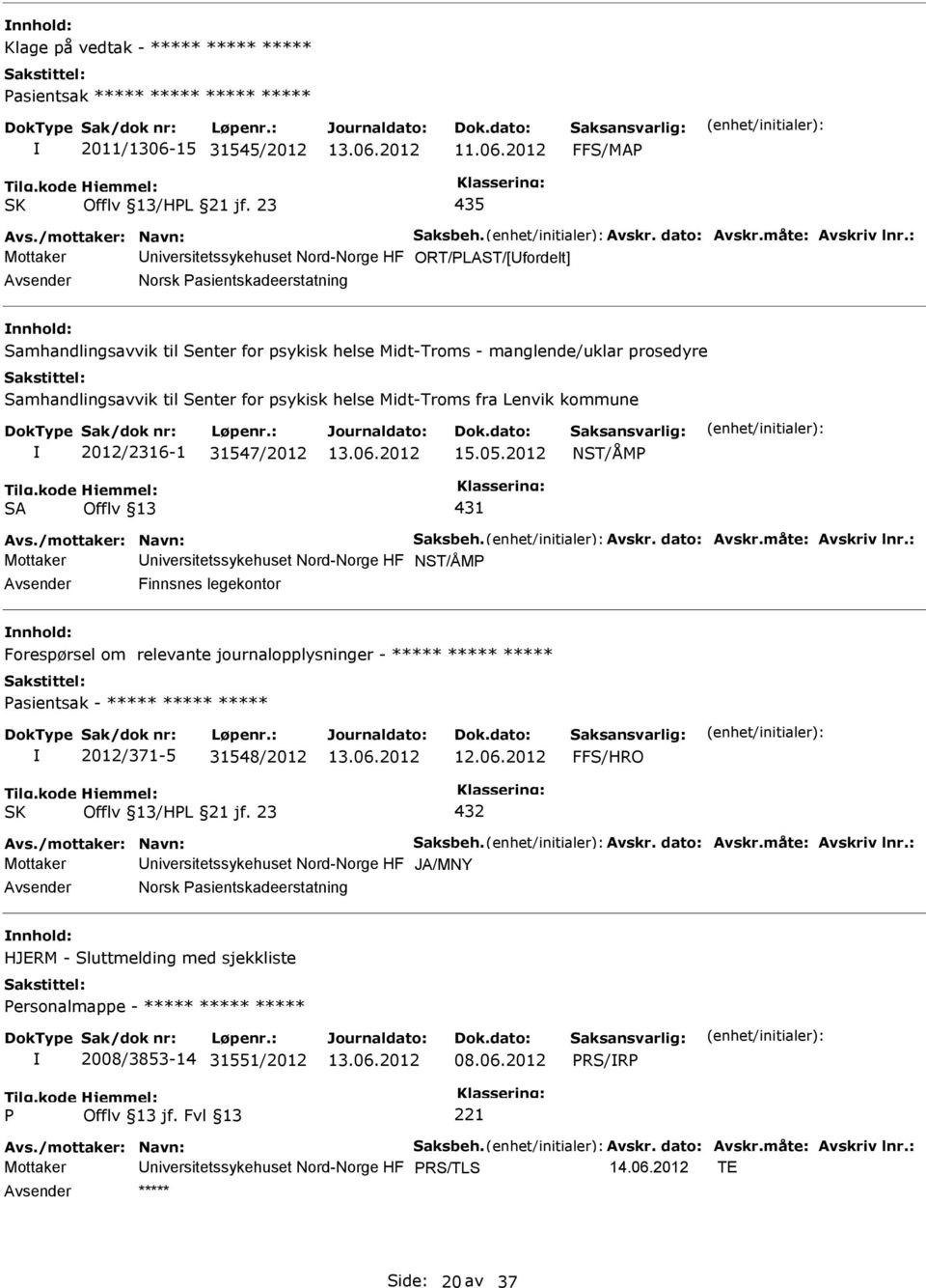 til Senter for psykisk helse Midt-Troms fra Lenvik kommune 2012/2316-1 31547/2012 15.05.2012 NST/ÅM SA Offlv 13 431 Avs./mottaker: Navn: Saksbeh. Avskr. dato: Avskr.måte: Avskriv lnr.