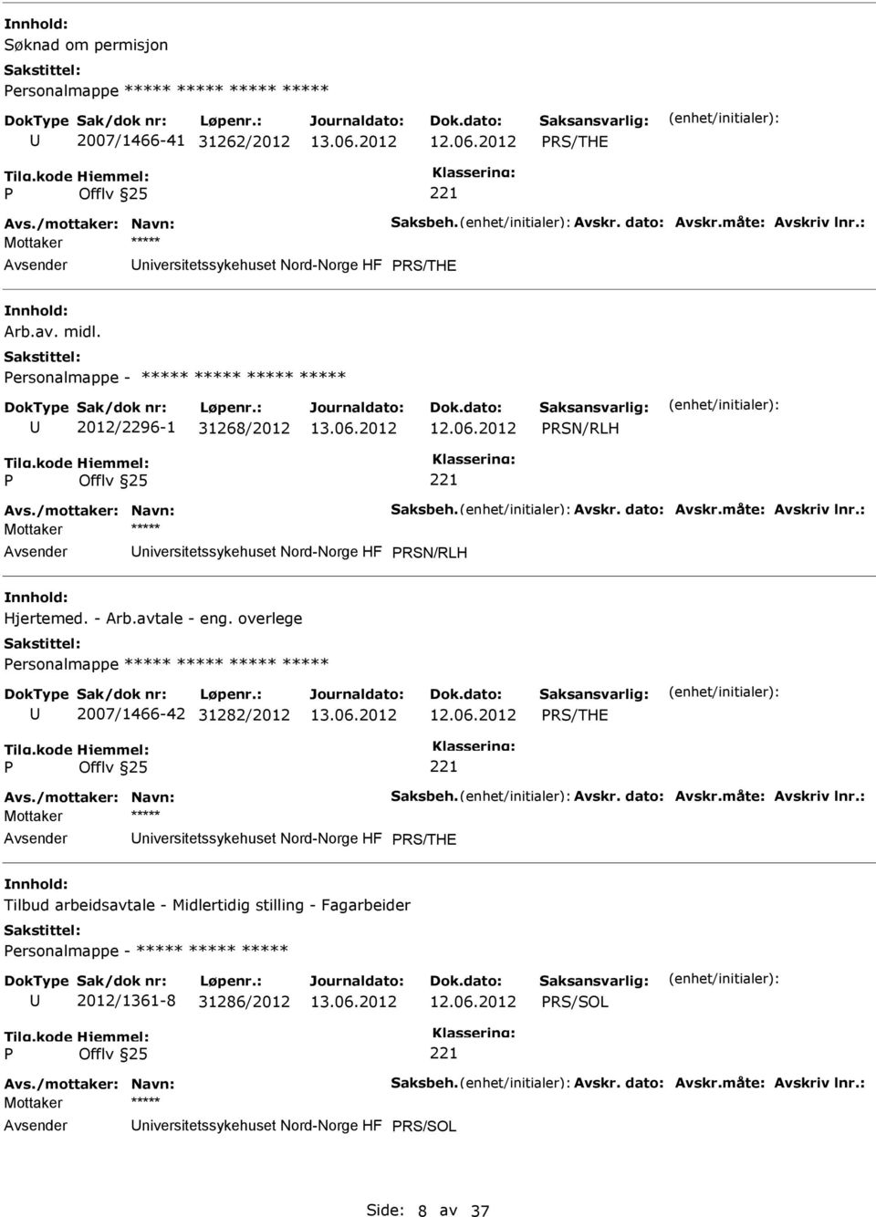 : niversitetssykehuset Nord-Norge HF RSN/RLH Hjertemed. - Arb.avtale - eng. overlege ersonalmappe ***** ***** ***** ***** 2007/1466-42 31282/2012 RS/THE Avs./mottaker: Navn: Saksbeh. Avskr.