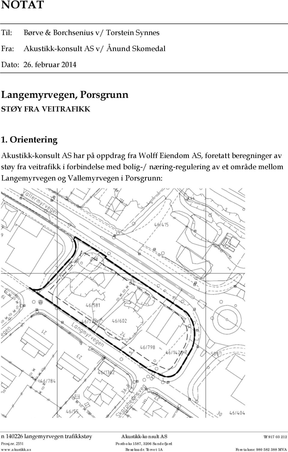 Orientering har på oppdrag fra Wolff Eiendom, A foretattt beregninger av støy fra veitrafikkk i forbindelse med bolig-/