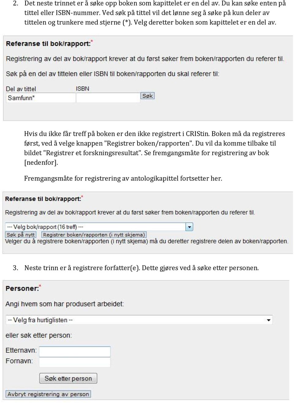 Hvis du ikke får treff på boken er den ikke registrert i CRIStin. Boken må da registreres først, ved å velge knappen "Registrer boken/rapporten".