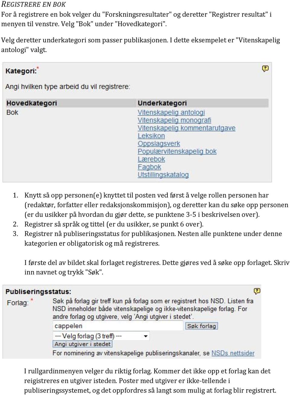 Knytt så opp personen(e) knyttet til posten ved først å velge rollen personen har (redaktør, forfatter eller redaksjonskommisjon), og deretter kan du søke opp personen (er du usikker på hvordan du