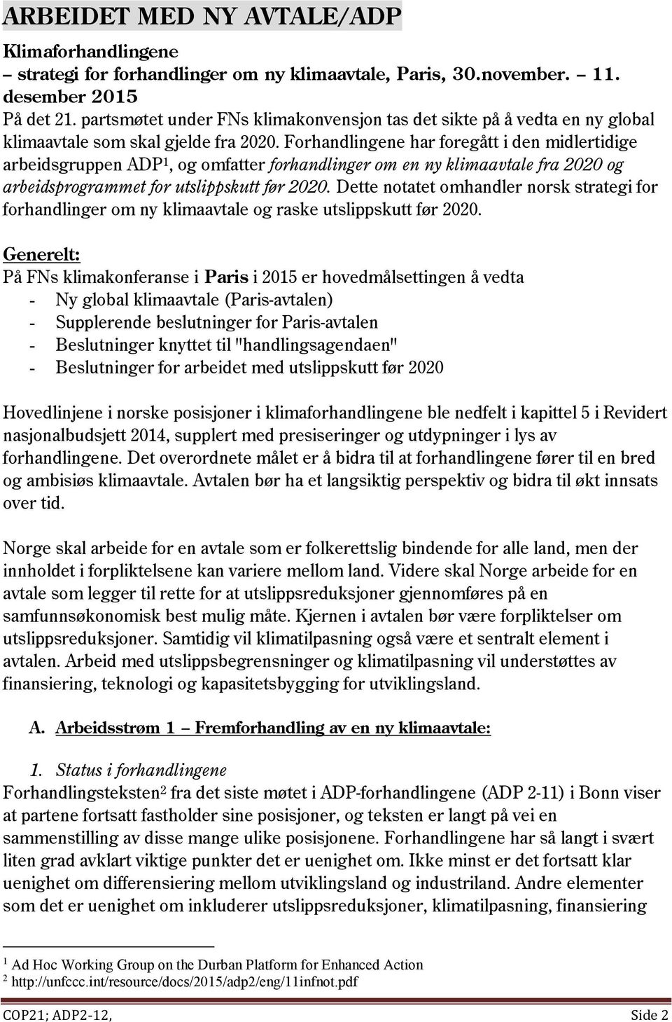 Forhandlingene har foregått i den midlertidige arbeidsgruppen ADP 1, og omfatter forhandlinger om en ny klimaavtale fra 2020 og arbeidsprogrammet for utslippskutt før 2020.