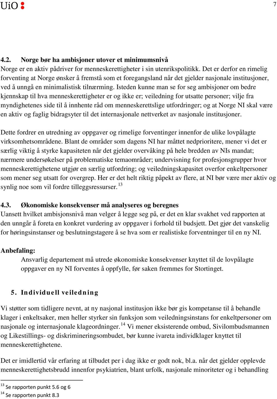 Isteden kunne man se for seg ambisjoner om bedre kjennskap til hva menneskerettigheter er og ikke er; veiledning for utsatte personer; vilje fra myndighetenes side til å innhente råd om