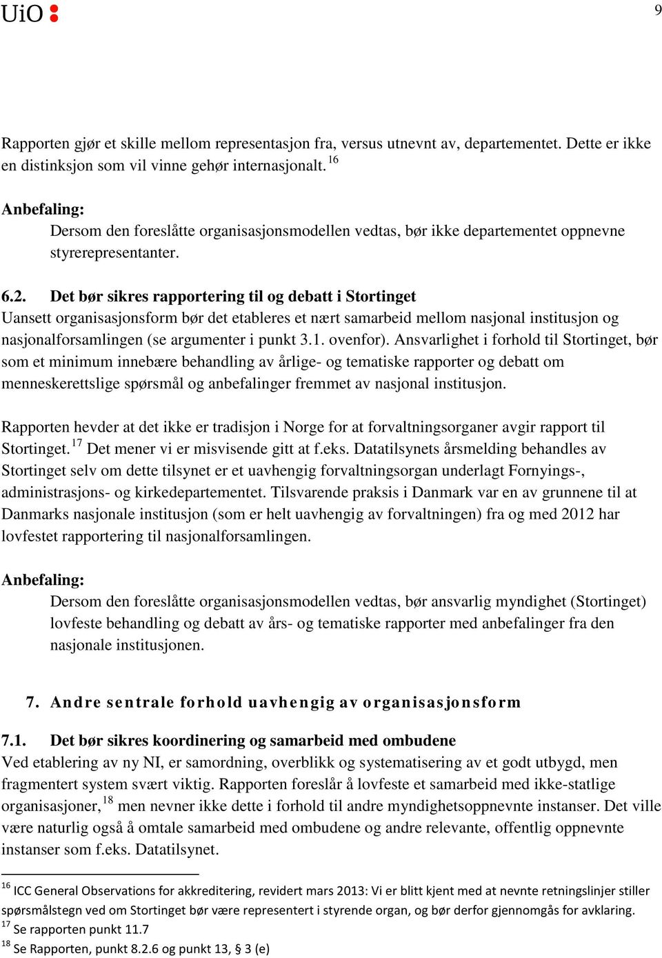 Det bør sikres rapportering til og debatt i Stortinget Uansett organisasjonsform bør det etableres et nært samarbeid mellom nasjonal institusjon og nasjonalforsamlingen (se argumenter i punkt 3.1.