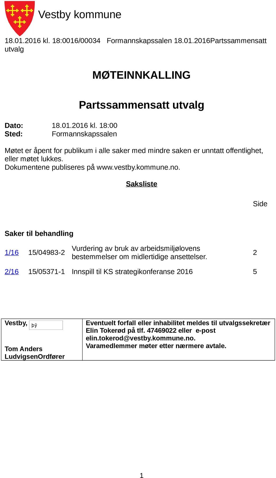 Saksliste Side Saker til behandling 1/16 15/04983-2 Vurdering av bruk av arbeidsmiljølovens bestemmelser om midlertidige ansettelser.