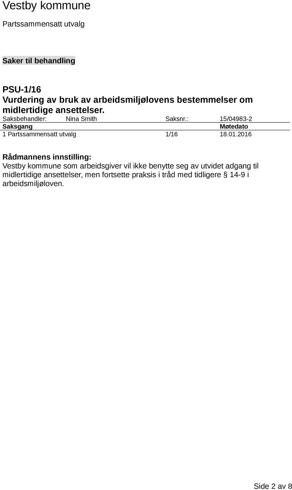 2016 Rådmannens innstilling: Vestby kommune som arbeidsgiver vil ikke benytte seg av utvidet adgang