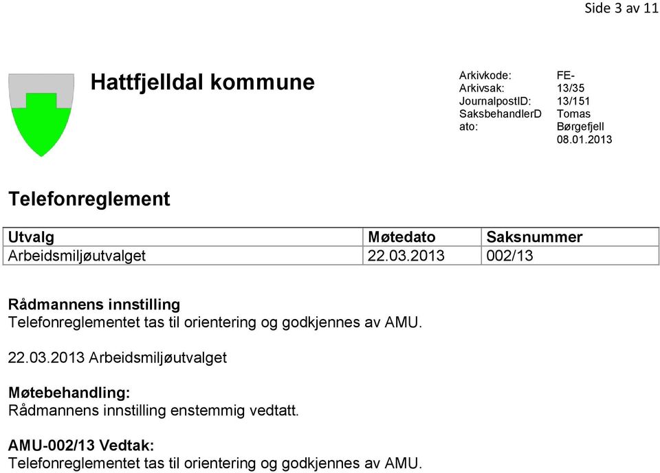 2013 002/13 Rådmannens innstilling Telefonreglementet tas til orientering og godkjennes av AMU. 22.03.