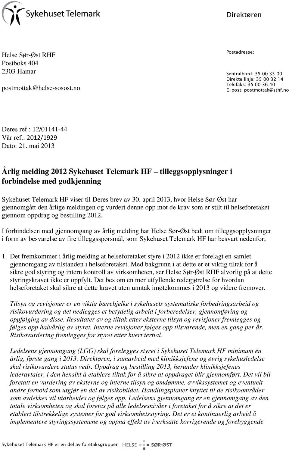 mai 2013 Årlig melding 2012 Sykehuset Telemark HF tilleggsopplysninger i forbindelse med godkjenning Sykehuset Telemark HF viser til Deres brev av 30.