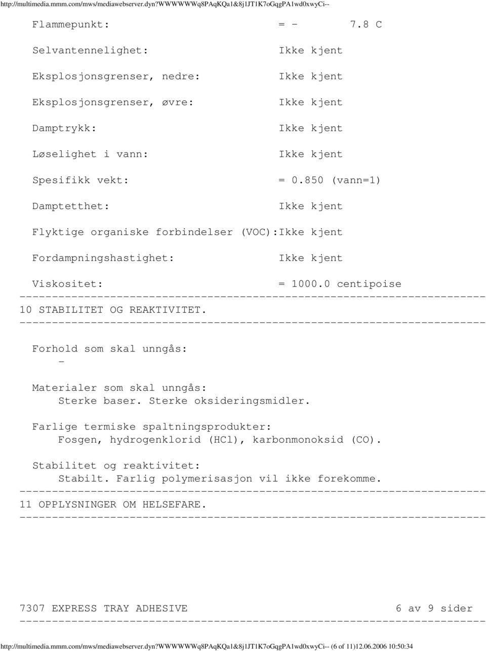 850 (vann=1) Flyktige organiske forbindelser (VOC): Fordampningshastighet: Viskositet: = 1000.0 centipoise 10 STABILITET OG REAKTIVITET.