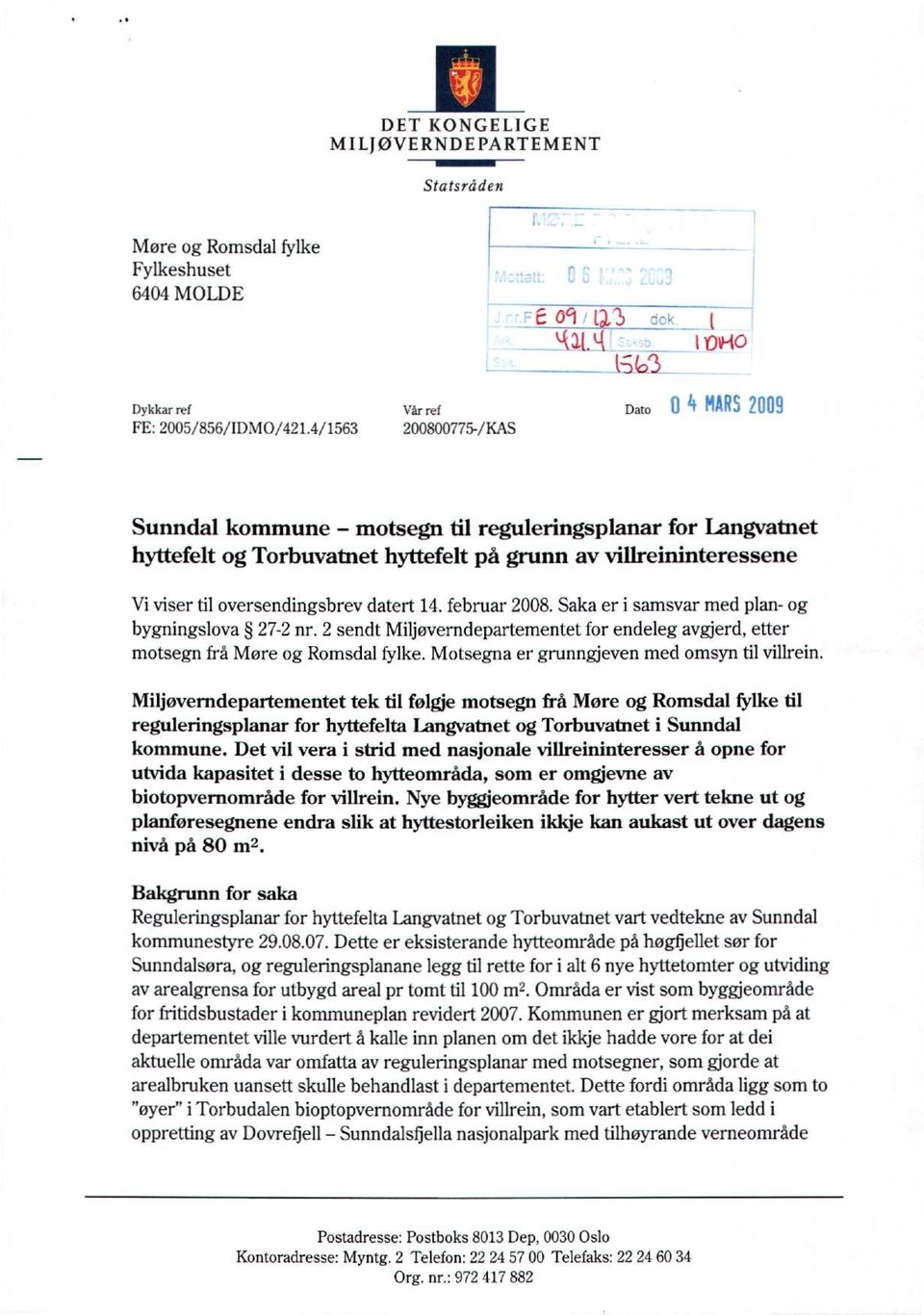 februar 2008. Saka er i samsvar med plan- og bygningslova 27-2 nr. 2 sendt Miljøverndepartementet for endeleg avgjerd, etter motsegn frå Møre og Romsdal fylke.