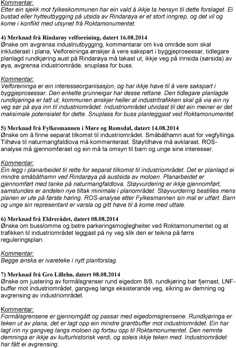 2014 Ønske om avgrensa industriutbygging, kommentarar om kva område som skal inkluderast i plana, Velforeininga ønskjer å vere sakspart i byggjeprosessar, tidlegare planlagd rundkjøring aust på