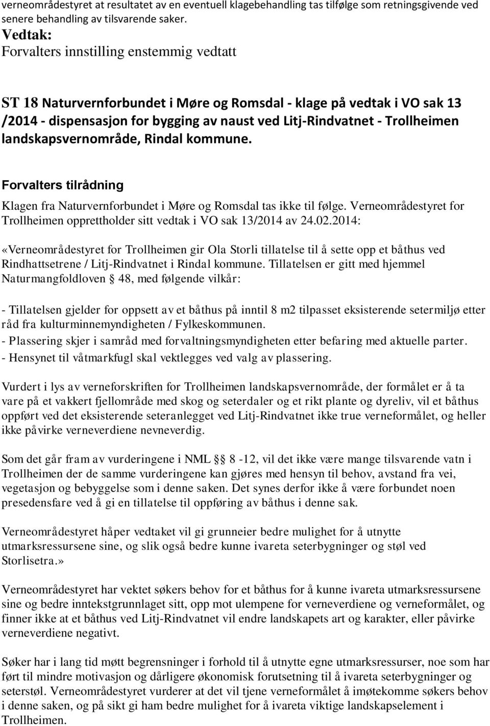 landskapsvernområde, Rindal kommune. Klagen fra Naturvernforbundet i Møre og Romsdal tas ikke til følge. Verneområdestyret for Trollheimen opprettholder sitt vedtak i VO sak 13/2014 av 24.02.