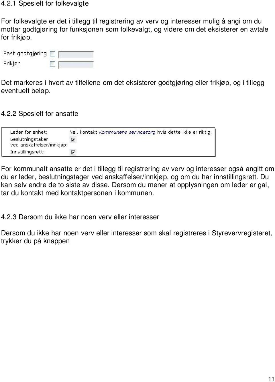 2 Spesielt for ansatte For kommunalt ansatte er det i tillegg til registrering av verv og interesser også angitt om du er leder, beslutningstager ved anskaffelser/innkjøp, og om du har