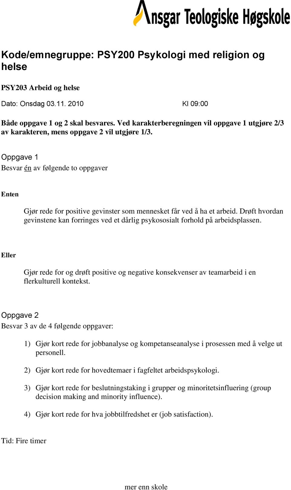 Drøft hvordan gevinstene kan forringes ved et dårlig psykososialt forhold på arbeidsplassen. Gjør rede for og drøft positive og negative konsekvenser av teamarbeid i en flerkulturell kontekst.