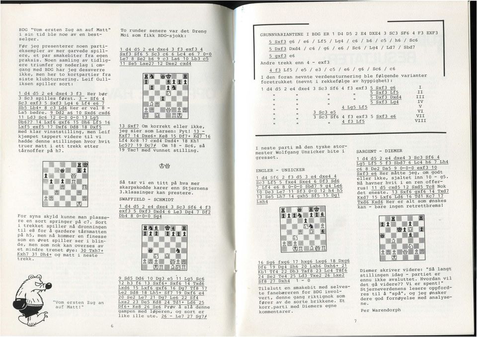 Leif Gulliksen spiller sort: 1 d4 ds 2 e4 dxe4 3 f3 Her bør 3 Se3 spilles først. 3 - Sf6 4 Se3 exf 3 S Sxf3 Lg4 6 Lf 4 e6 7 SbS Lb4+ 8 e3 Ld6 Her er vel 8 - LaS bedre.