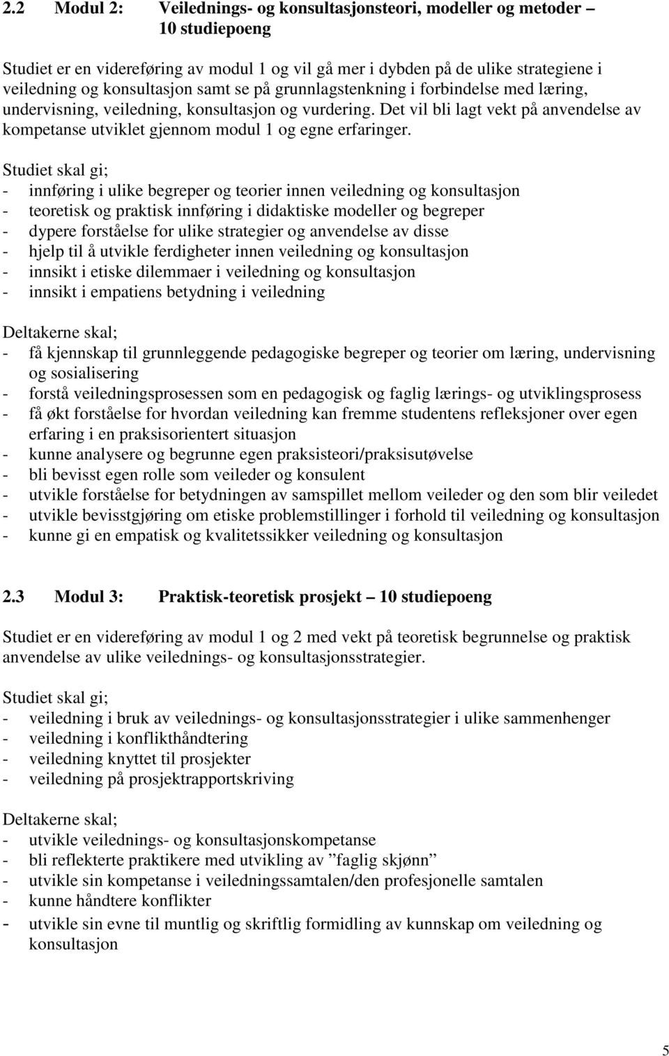 Det vil bli lagt vekt på anvendelse av kompetanse utviklet gjennom modul 1 og egne erfaringer.