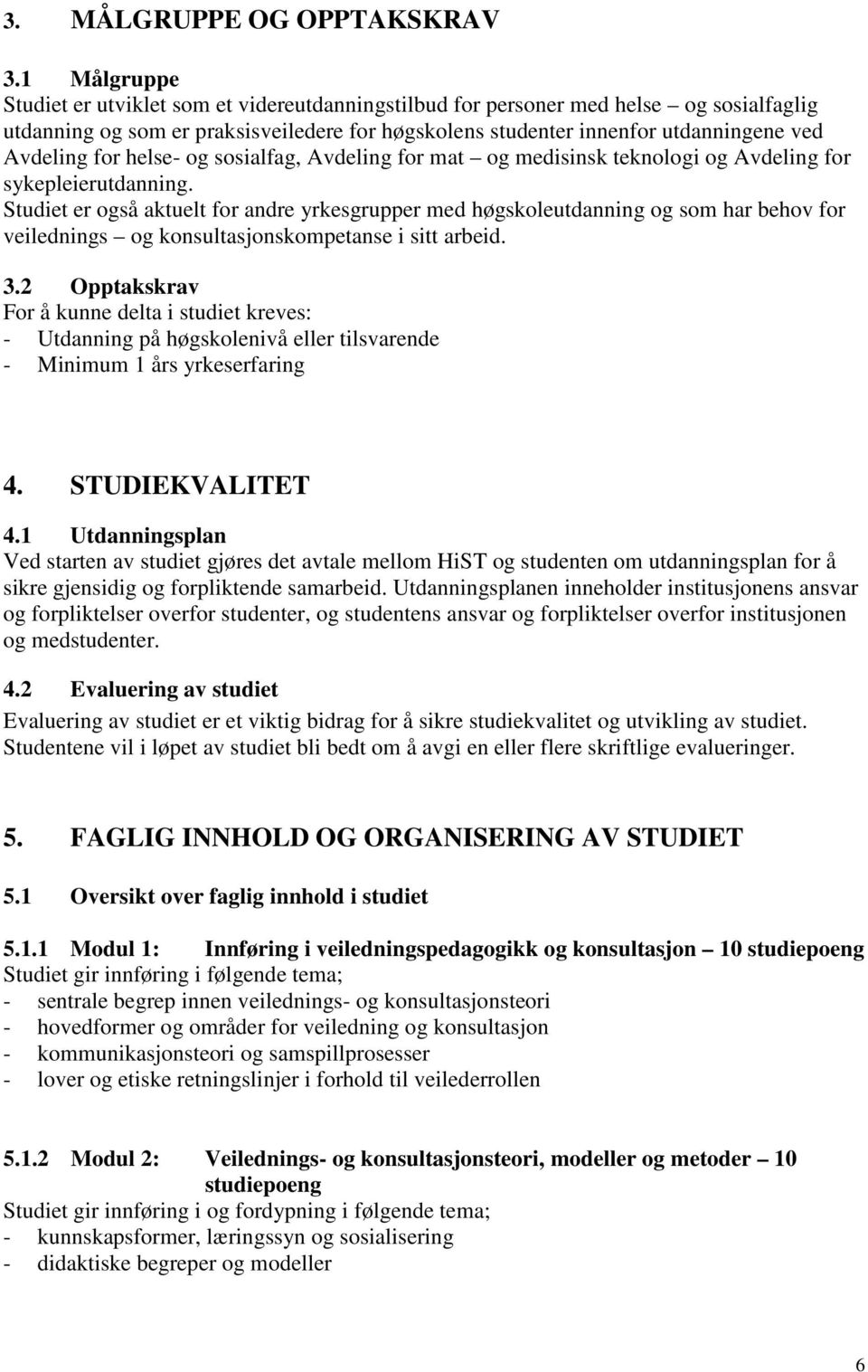 for helse- og sosialfag, Avdeling for mat og medisinsk teknologi og Avdeling for sykepleierutdanning.