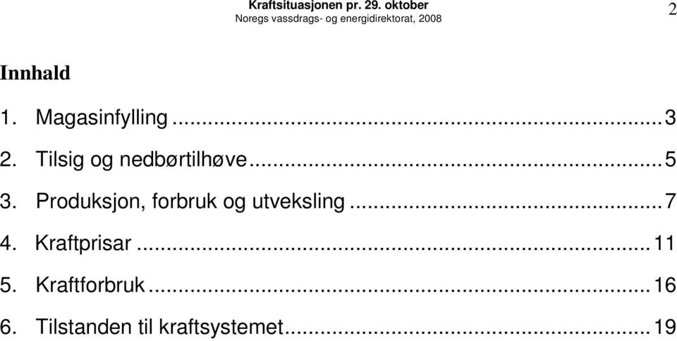 Produksjon, forbruk og utveksling...7 4. Kraftprisar.