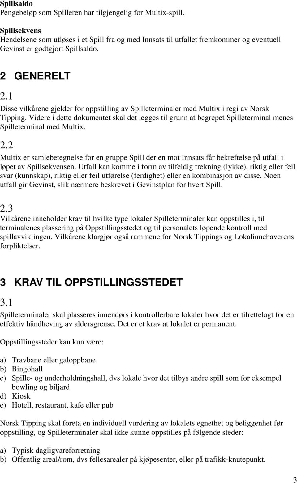 1 Disse vilkårene gjelder for oppstilling av Spilleterminaler med Multix i regi av Norsk Tipping.