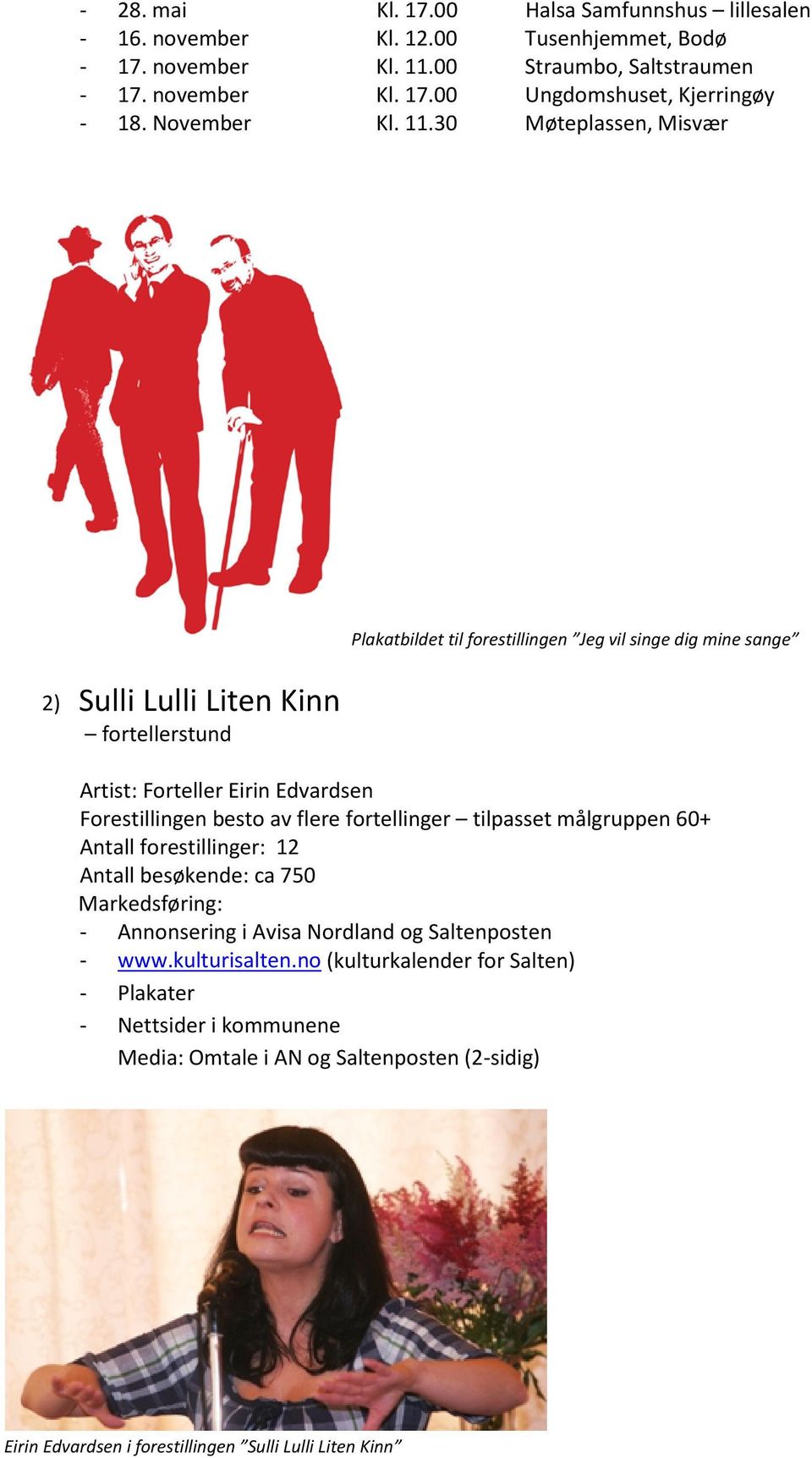 30 Møteplassen, Misvær 2) Sulli Lulli Liten Kinn fortellerstund Plakatbildet til forestillingen Jeg vil singe dig mine sange Artist: Forteller Eirin Edvardsen