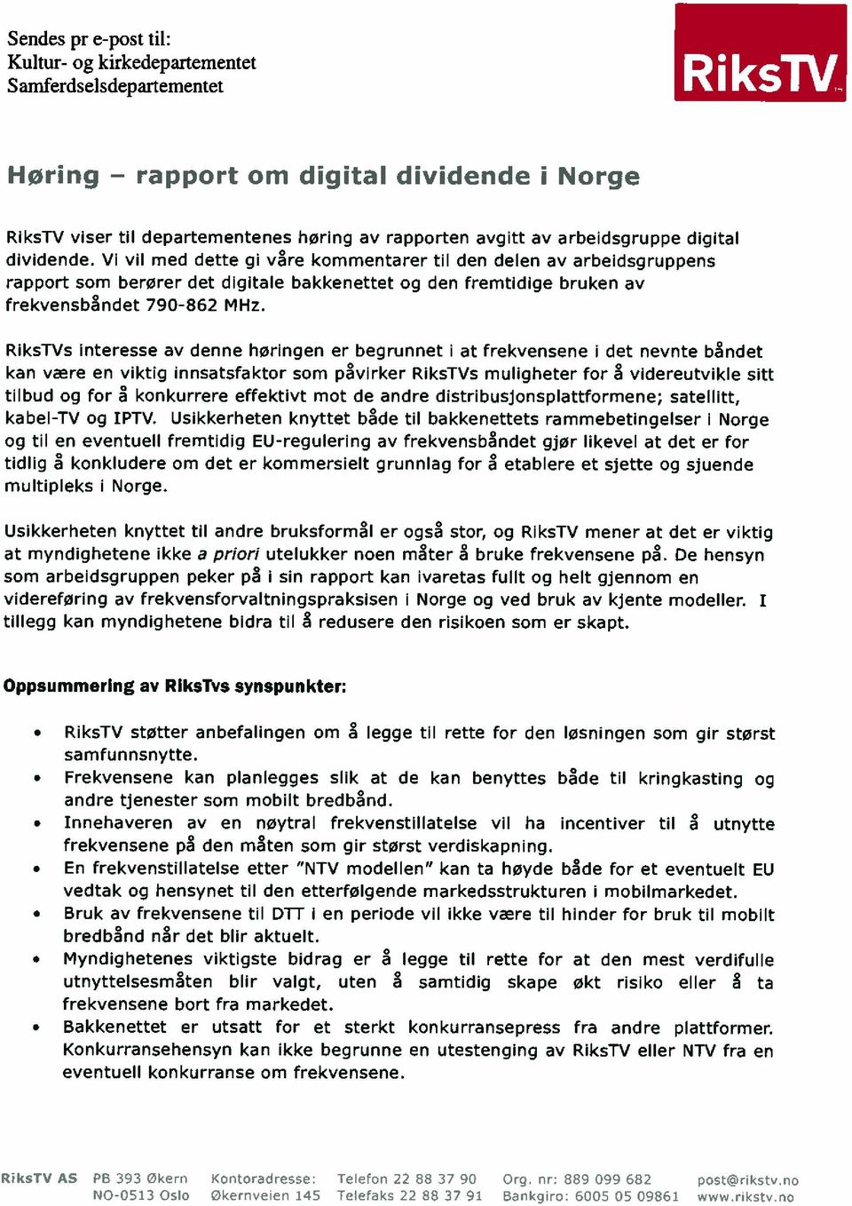 Vi vil med dette gi våre kommentarer til den delen av arbeidsgruppens rapport som berører det digitale bakkenettet og den fremtidige bruken av frekvensbåndet 790-862 MHz.