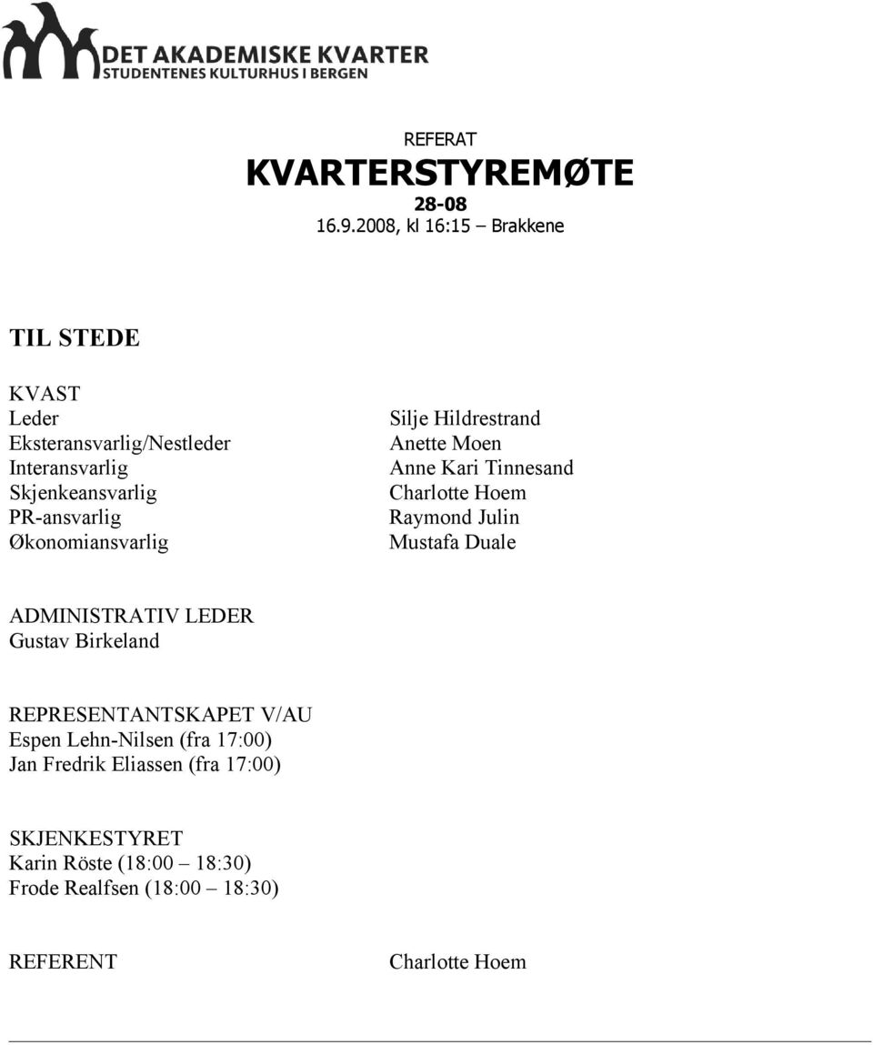 Økonomiansvarlig Silje Hildrestrand Anette Moen Anne Kari Tinnesand Charlotte Hoem Raymond Julin Mustafa Duale