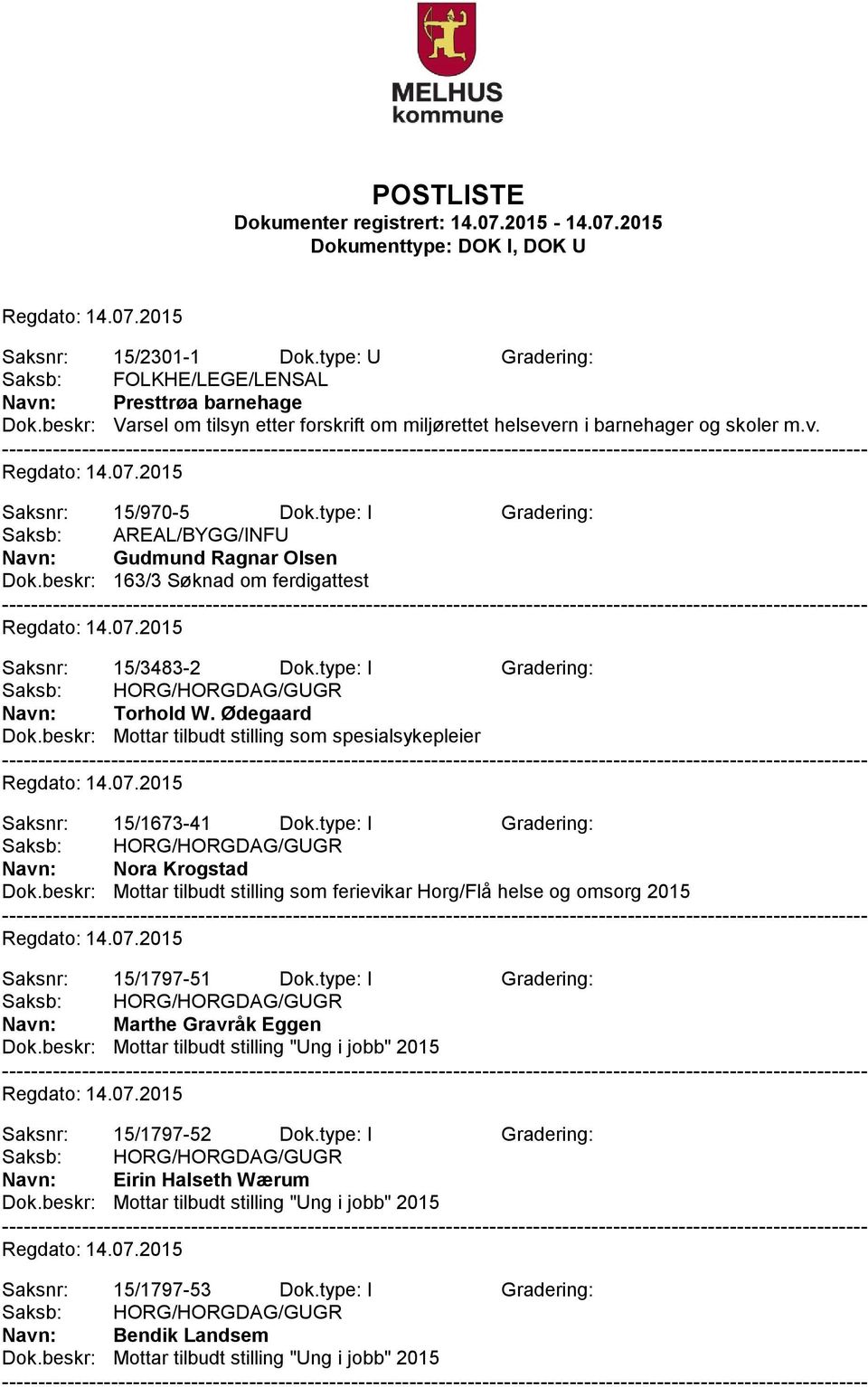 beskr: Mottar tilbudt stilling som spesialsykepleier Saksnr: 15/1673-41 Dok.type: I Gradering: Navn: Nora Krogstad Dok.