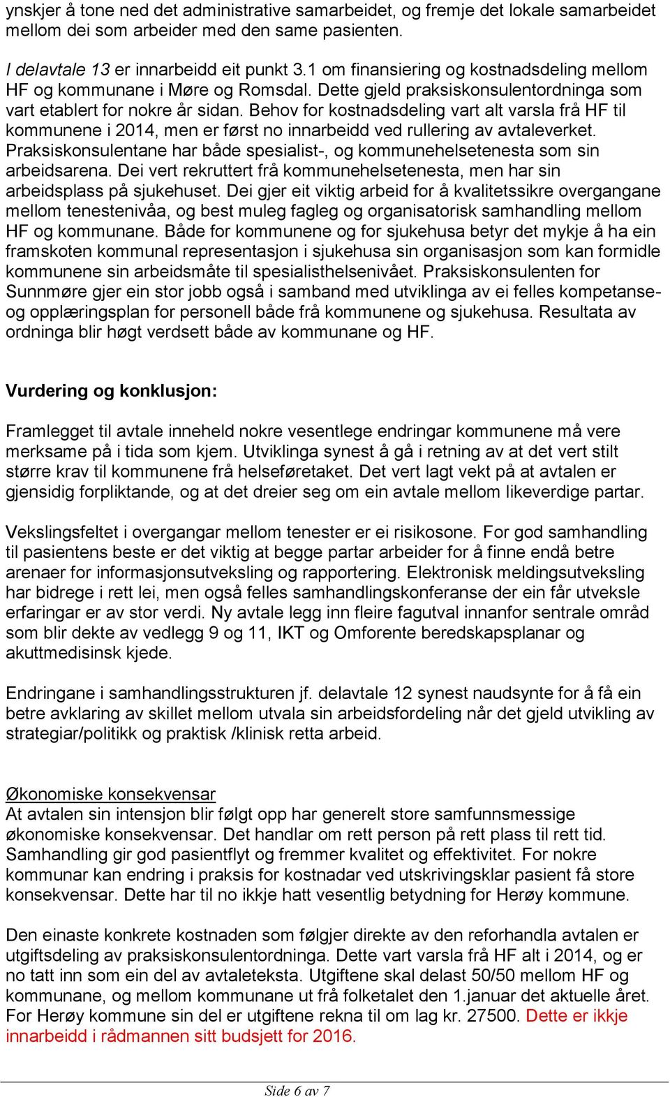 Behov for kostnadsdeling vart alt varsla frå HF til kommunene i 2014, men er først no innarbeidd ved rullering av avtaleverket.