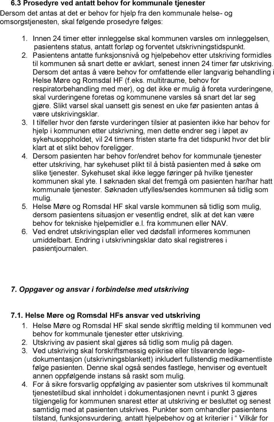 Dersom det antas å være behov for omfattende eller langvarig behandling i Helse Møre og Romsdal HF (f.eks.