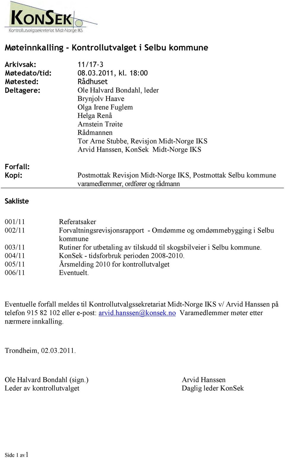 Kopi: Postmottak Revisjon Midt-Norge IKS, Postmottak Selbu kommune varamedlemmer, ordfører og rådmann Sakliste 001/11 002/11 003/11 004/11 005/11 006/11 Referatsaker Forvaltningsrevisjonsrapport -