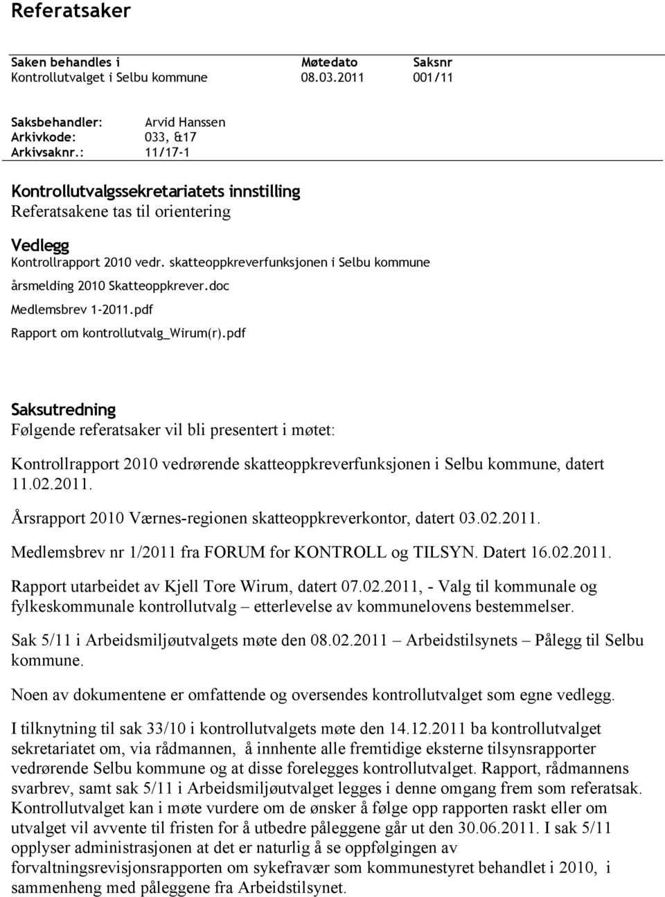 skatteoppkreverfunksjonen i Selbu kommune årsmelding 2010 Skatteoppkrever.doc Medlemsbrev 1-2011.pdf Rapport om kontrollutvalg_wirum(r).